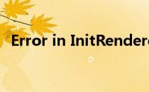 Error in InitRenderer().Shutting down